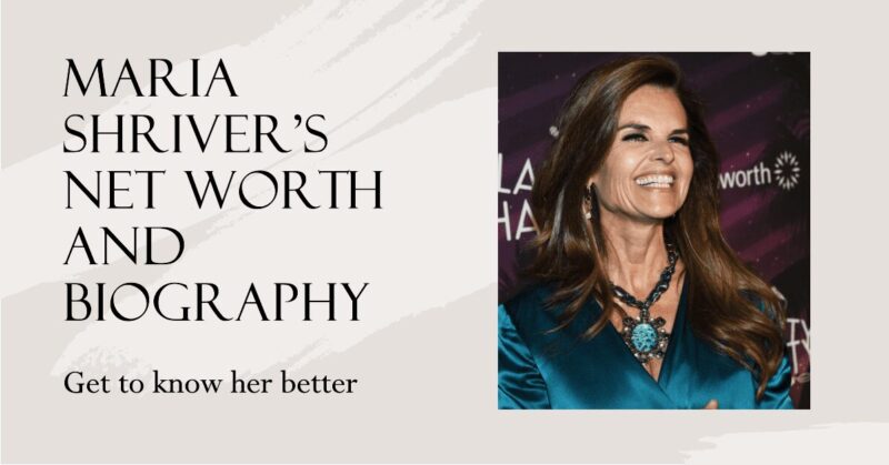 Maria Shriver net worth and Biography